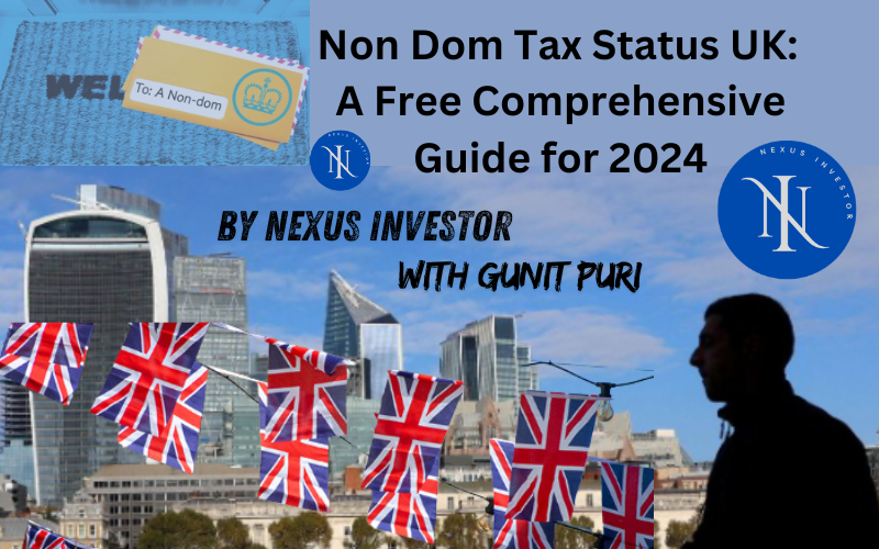 You are currently viewing Non Dom Tax Status UK:  A Free Comprehensive Guide for 2024